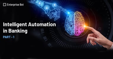 Intelligent Process Automation in Banking