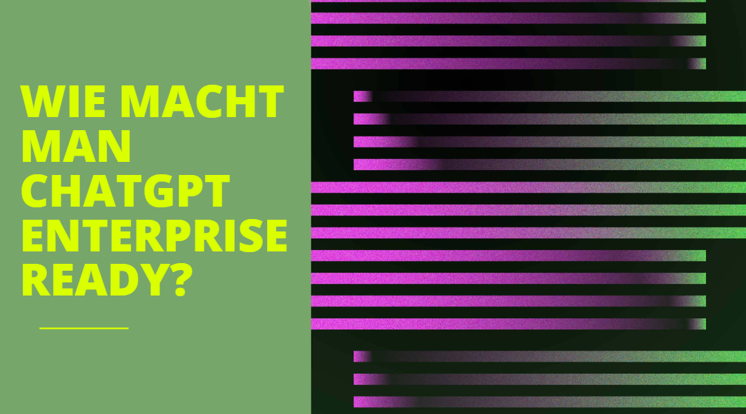 ChatGPT unternehmenstauglich machen mit Enterprise Bot